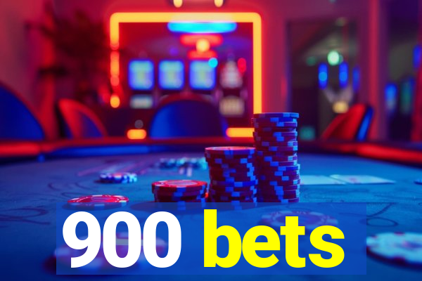 900 bets